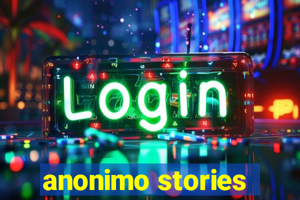 anonimo stories